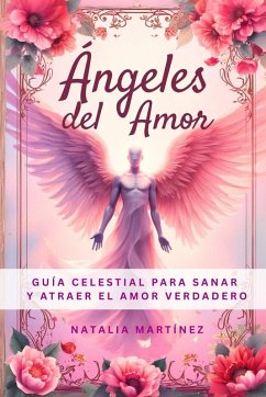 Cover Ángeles Del Amor - Guía Celestial Para Sanar Y Atraer El Amor Verdadero