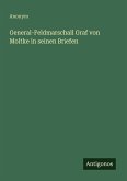 General-Feldmarschall Graf von Moltke in seinen Briefen