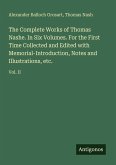 The Complete Works of Thomas Nashe. In Six Volumes. For the First Time Collected and Edited with Memorial-Introduction, Notes and Illustrations, etc.