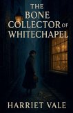 The Bone Collector of Whitechapel The Bone Collector of Whitechapel