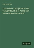 The Formation of Vegetable Mould, Through the Action of Worms, with Observations on their Habits