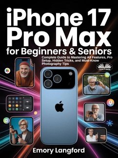 IPhone 17 Pro Max For Beginners & Seniors (eBook, ePUB) - Langford, Emory IPhone 17 Pro Max For Beginners & Seniors (eBook, ePUB) - Langford, Emory
