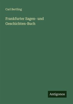 Frankfurter Sagen- und Geschichten-Buch - Bertling, Carl Frankfurter Sagen- und Geschichten-Buch - Bertling, Carl