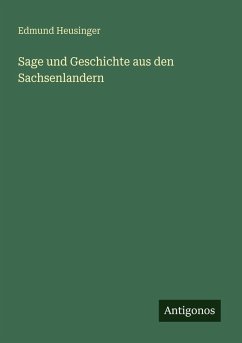 Sage und Geschichte aus den Sachsenlandern - Heusinger, Edmund
