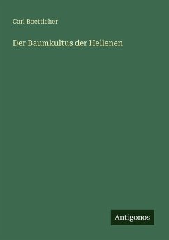 Der Baumkultus der Hellenen - Boetticher, Carl