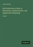 Die Prostitution in Wien, in historischer, administrativer, und hygienischer Beziehung Die Prostitution in Wien, in historischer, administrativer, und hygienischer Beziehung