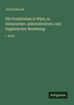 Cover Die Prostitution in Wien, in historischer, administrativer, und hygienischer Beziehung