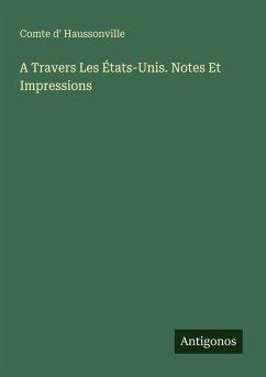 A Travers Les États-Unis. Notes Et Impressions - Haussonville, Comte D'