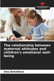 The relationship between maternal attitudes and children's emotional well-being The relationship between maternal attitudes and children's emotional well-being