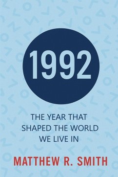 1992 The Year That Shaped the World We Live In - Smith, Matthew R. 1992 The Year That Shaped the World We Live In - Smith, Matthew R.