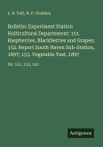 Bulletin: Experiment Station Holticultural Departement: 151. Raspberries, Blackberries and Grapes; 152. Report South Haven Sub-Station, 1897; 153. Vegetable Test, 1897 Bulletin: Experiment Station Holticultural Departement: 151. Raspberries, Blackberries and Grapes; 152. Report South Haven Sub-Station, 1897; 153. Vegetable Test, 1897