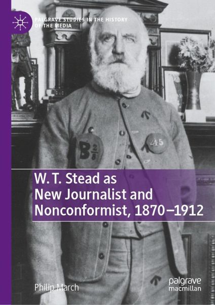 W. T. Stead as New Journalist and Nonconformist, 1870-1912 (eBook, PDF) W. T. Stead as New Journalist and Nonconformist, 1870-1912 (eBook, PDF)