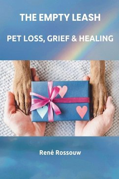 The Empty Leash - Pet Loss, Grief and Healing - Rossouw, Rene