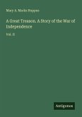 A Great Treason. A Story of the War of Independence
