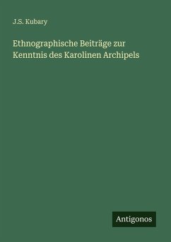 Ethnographische Beiträge zur Kenntnis des Karolinen Archipels - Kubary, J. S.