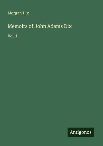 Memoirs of John Adams Dix Memoirs of John Adams Dix