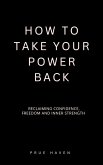 How to take your power back (eBook, ePUB) How to take your power back (eBook, ePUB)