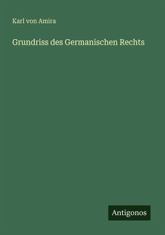 Grundriss des Germanischen Rechts - Amira, Karl Von