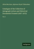 Catalogue of the Collection of Autograph Letters and Historical Documents Formed (1667-1675) Catalogue of the Collection of Autograph Letters and Historical Documents Formed (1667-1675)