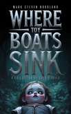 Where Toy Boats Sink, A Collection Of Dark Stories (eBook, ePUB)