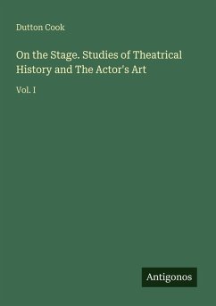 On the Stage. Studies of Theatrical History and The Actor's Art - Cook, Dutton On the Stage. Studies of Theatrical History and The Actor's Art - Cook, Dutton