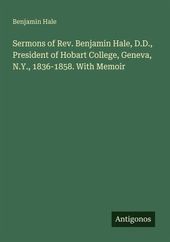 Cover Sermons of Rev. Benjamin Hale, D.D., President of Hobart College, Geneva, N.Y., 1836-1858. With Memoir