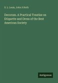 Decorum. A Practical Treatise on Etiquette and Dress of the Best American Society