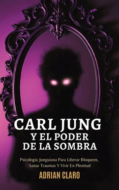 Carl Jung Y El Poder De La Sombra - Claro, Adrian Carl Jung Y El Poder De La Sombra - Claro, Adrian
