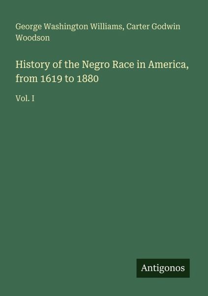 History of the Negro Race in America, from 1619 to 1880 History of the Negro Race in America, from 1619 to 1880