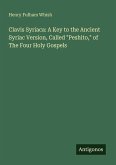 Clavis Syriaca: A Key to the Ancient Syriac Version, Called 