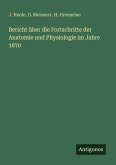 Bericht über die Fortschritte der Anatomie und Physiologie im Jahre 1870 Bericht über die Fortschritte der Anatomie und Physiologie im Jahre 1870