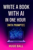 Write A Book with AI in One Hour (with Prompts!) (eBook, ePUB) Write A Book with AI in One Hour (with Prompts!) (eBook, ePUB)