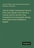 Juán de Valdés' Commentary Upon St. Paul's First Epistle to the Church at Corinth: Now for the First Time Translated from the Spanish, Having Never Before been Published in English Juán de Valdés' Commentary Upon St. Paul's First Epistle to the Church at Corinth: Now for the First Time Translated from the Spanish, Having Never Before been Published in English