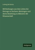 Mittheilungen aus dem Leben der Herzoge zu Sachsen-Meiningen und deren Beziehung zu Männern der Wissenschaft Mittheilungen aus dem Leben der Herzoge zu Sachsen-Meiningen und deren Beziehung zu Männern der Wissenschaft