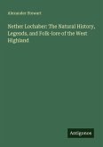 Nether Lochaber: The Natural History, Legends, and Folk-lore of the West Highland