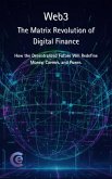 Web3: The Matrix Revolution of Digital Finance How the Decentralized Future Will Redefine Money, Careers, and Power. (eBook, ePUB) Web3: The Matrix Revolution of Digital Finance How the Decentralized Future Will Redefine Money, Careers, and Power. (eBook, ePUB)