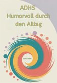 ADHS Humorvoll durch den Alltag (eBook, ePUB) ADHS Humorvoll durch den Alltag (eBook, ePUB)