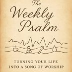 The Weekly Psalm: Turning Your Life Into a Song of Worship (eBook, ePUB)