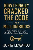How I Finally Cracked the Code to a Million Bucks (eBook, ePUB) How I Finally Cracked the Code to a Million Bucks (eBook, ePUB)