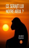 Ce serait lui notre aïeul ? (eBook, ePUB)