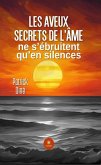 Les aveux secrets de l'âme ne s'ébruitent qu'en silences (eBook, ePUB) Les aveux secrets de l'âme ne s'ébruitent qu'en silences (eBook, ePUB)