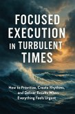 Focused Execution in Turbulent Times (eBook, ePUB) Focused Execution in Turbulent Times (eBook, ePUB)