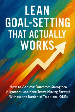 Lean Goal-Setting That Actually Works (eBook, ePUB) Cover Lean Goal-Setting That Actually Works (eBook, ePUB)