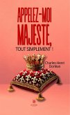 Appelez-moi Majesté, tout simplement ! (eBook, ePUB) Appelez-moi Majesté, tout simplement ! (eBook, ePUB)