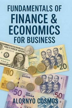 Fundamentals of Finance and Economics for Business (eBook, ePUB) - Cosmos, Alornyo Fundamentals of Finance and Economics for Business (eBook, ePUB) - Cosmos, Alornyo