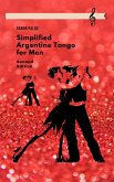 Simplified Argentine Tango for Men (Social Dancing for Men, #1) (eBook, ePUB)