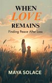 When Love Remains: Finding Peace After Loss (eBook, ePUB)