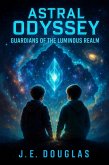 Astral Odyssey: Guardians of the Luminous Realm (eBook, ePUB) Astral Odyssey: Guardians of the Luminous Realm (eBook, ePUB)