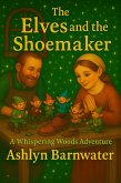 The Elves and the Shoemaker (Whispering Woods Adventures, #2) (eBook, ePUB) The Elves and the Shoemaker (Whispering Woods Adventures, #2) (eBook, ePUB)
