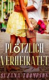 Plötzlich Verheiratet (eBook, ePUB) Plötzlich Verheiratet (eBook, ePUB)